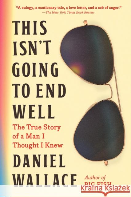 This Isn't Going to End Well: The True Story of a Man I Thought I Knew  9781643755793 Little, Brown