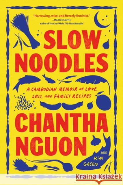 Slow Noodles: A Recipe for Rebuilding a Lost Civilization Chantha Nguon 9781643756035 Algonquin Books