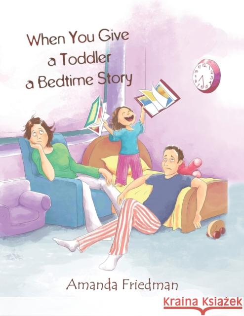 When You Give a Toddler a Bedtime Story Amanda Friedman 9781643780061