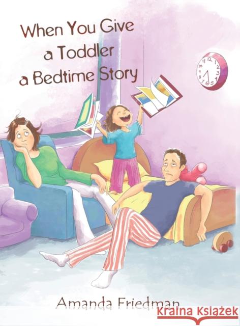 When You Give a Toddler a Bedtime Story Amanda Friedman 9781643780078 Austin Macauley Publishers LLC