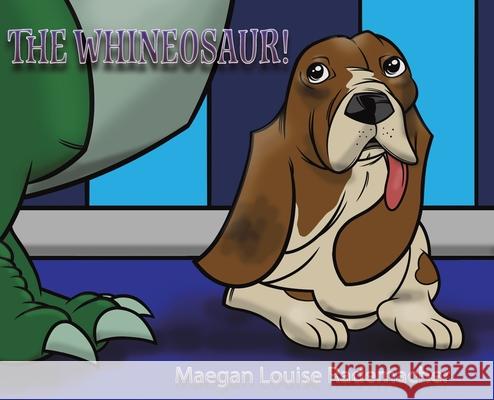 The Whineosaur! Maegan Louise Rademacher 9781643780542 Austin Macauley Publishers LLC