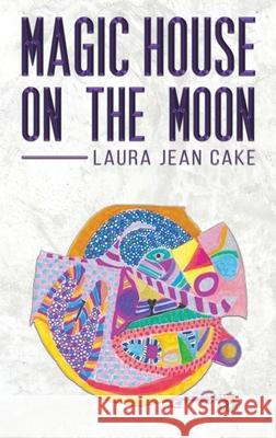 Magic House on the Moon Laura Jean Cake 9781643780610 Austin Macauley Publishers LLC
