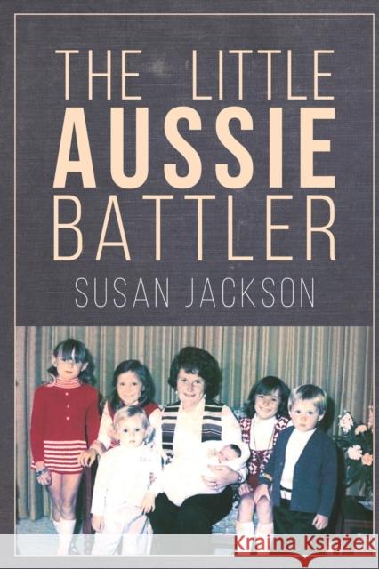 The Little Aussie Battler Susan Jackson 9781643780627