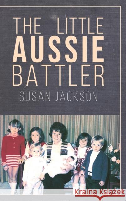 The Little Aussie Battler Susan Jackson 9781643780634