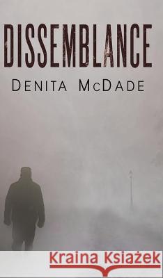 Dissemblance Denita McDade 9781643781419 Austin Macauley Publishers LLC