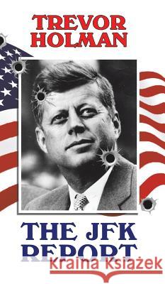 The JFK Report Trevor Holman 9781643782133