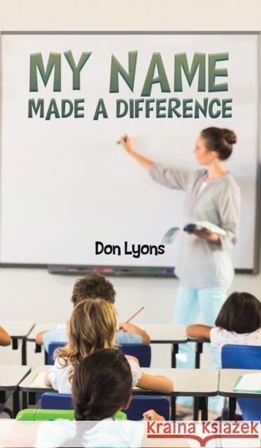 My Name Made a Difference Don Lyons 9781643783949 Austin Macauley Publishers LLC