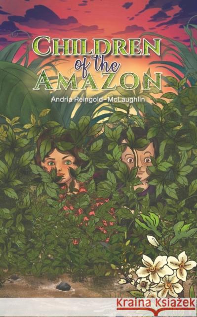 Children of the Amazon Andria Reingold-McLaughlin 9781643784496 Austin Macauley Publishers LLC