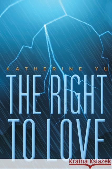The Right to Love Katherine Yu 9781643784939 Austin Macauley Publishers LLC