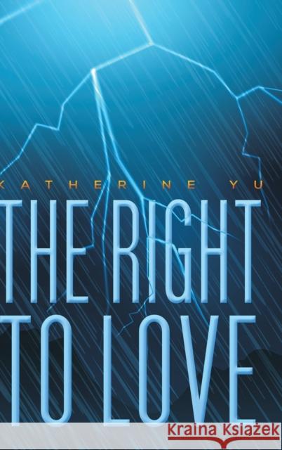 The Right to Love Katherine Yu 9781643784946 Austin Macauley Publishers LLC