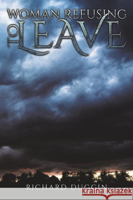 Woman Refusing to Leave Richard Duggin 9781643786452 Austin Macauley Publishers LLC