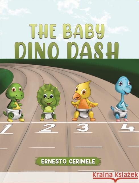 The Baby Dino Dash Ernesto Cerimele 9781643786742 Austin Macauley Publishers LLC