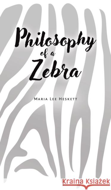 Philosophy of a Zebra Maria Lee Heskett 9781643787008 Austin Macauley Publishers