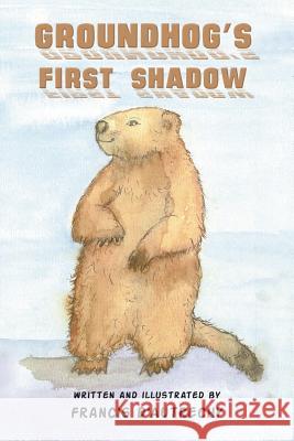 Groundhog's First Shadow Francis D'Autrechy 9781643787305 Austin Macauley
