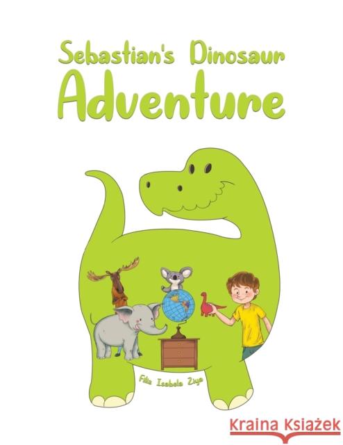 Sebastian's Dinosaur Adventure Filiz Isabela Ziya 9781643787664 Austin Macauley Publishers LLC
