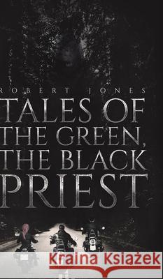 Tales of the Green, the Black Priest Robert Jones 9781643787756