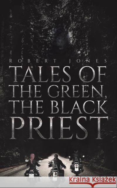 Tales of the Green, the Black Priest Robert Jones 9781643787763