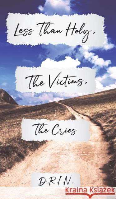 Less Than Holy, The Victims, The Cries D R I N 9781643787817 Austin Macauley Publishers LLC