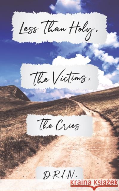 Less Than Holy, The Victims, The Cries D R I N 9781643787824 Austin Macauley Publishers LLC