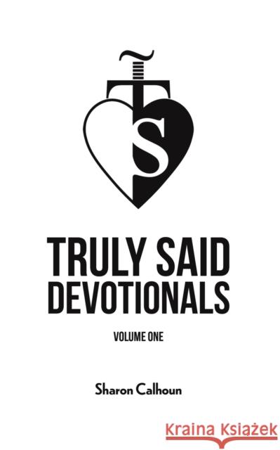 Truly Said Devotionals - Volume One Sharon Calhoun 9781643788227 Austin Macauley Publishers LLC