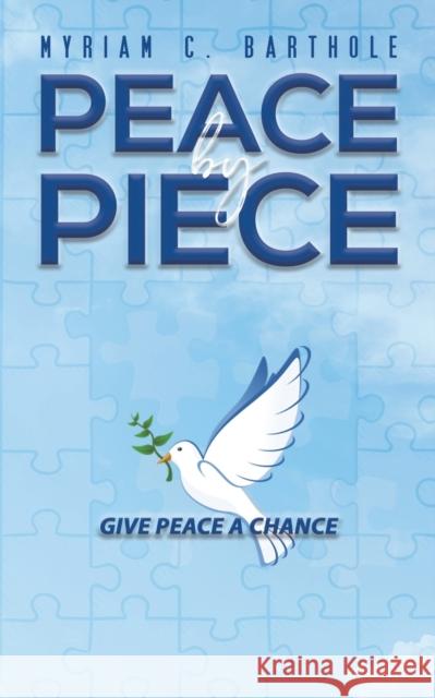Peace by Piece Myriam C Barthole 9781643788388 Austin Macauley Publishers LLC