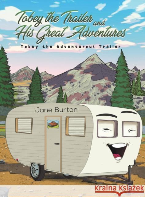 Tobey the Trailer and His Great Adventures Jane Burton 9781643788715 Austin Macauley Publishers LLC