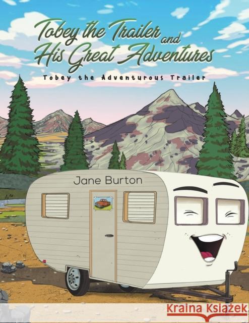 Tobey the Trailer and His Great Adventures Jane Burton 9781643788722 Austin Macauley Publishers LLC