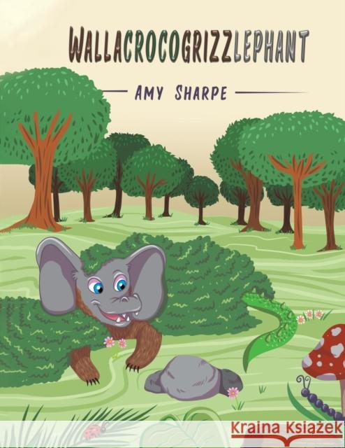 Wallacrocogrizzlephant Amy Sharpe 9781643788951