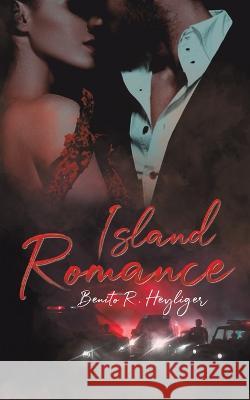 Island Romance Benito R Heyliger 9781643789231 Austin Macauley Publishers LLC