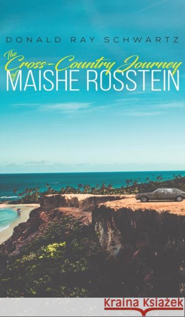 The Cross-Country Journey of Maishe Rosstein Donald Ray Schwartz 9781643789675