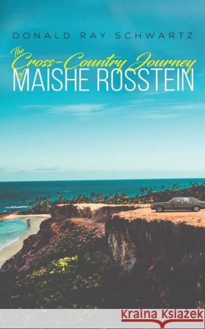 The Cross-Country Journey of Maishe Rosstein Donald Ray Schwartz 9781643789682