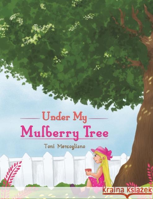 Under My Mulberry Tree Toni Mercogliano 9781643789941 Austin Macauley Publishers LLC