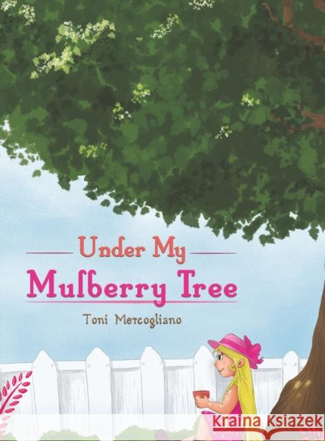 Under My Mulberry Tree Toni Mercogliano 9781643789958 Austin Macauley Publishers LLC