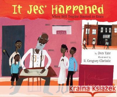 It Jes' Happened: When Bill Traylor Started to Draw Don Tate R. Gregory Christie 9781643790558