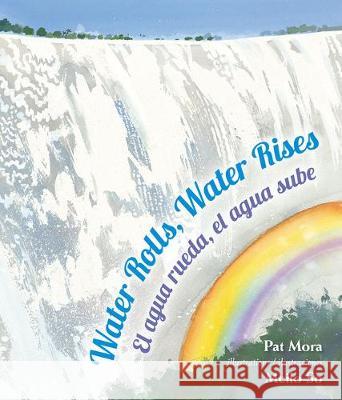 Water Rolls, Water Rises/El Agua Rueda, el Agua Sube Mora, Pat 9781643792392 Children's Book Press (CA)