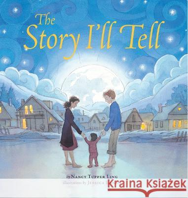 The Story I'll Tell Nancy Tupper-Ling Jessica Lanan 9781643795980