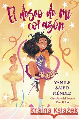 El Deseo de Mi Coraz?n: (The Reel Wish) Yamile Saied M?ndez 9781643796444 Tu Books