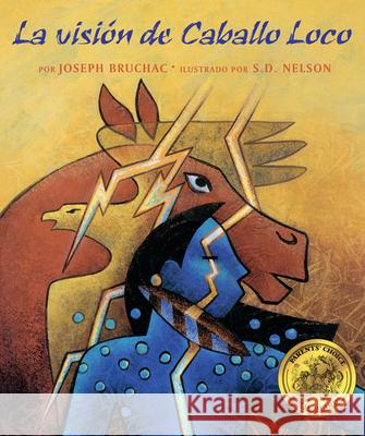 La Visi?n de Caballo Loco: (Crazy Horse's Vision) Joseph Bruchac S. D. Nelson 9781643797205 Lee & Low Books