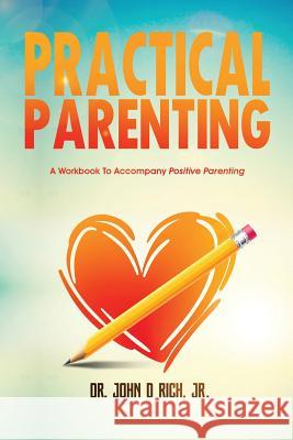 Practical Parenting: A Workbook to Accompany Positive Parenting Christy Williams Lisa M. Blacker John D. Ric 9781643810195