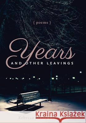 Years and Other Leavings Rebecca Henry Lowndes 9781643880228 Not Avail