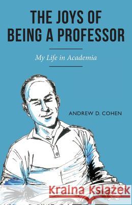 The Joys of Being a Professor: My Life in Academia Andrew D. Cohen 9781643880266