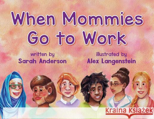 When Mommies Go to Work Sarah Anderson Alex Langenstein 9781643880334 Sarah K Anderson