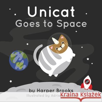 Unicat Goes to Space Adrienne Lobl Harper Brooks 9781643880365