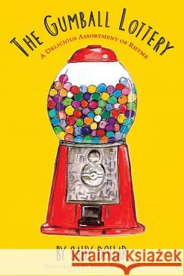 The Gumball Lottery: A Delicious Assortment of Rhyme Rorie Scroggins Sally Dollar 9781643880518 Luminare Press