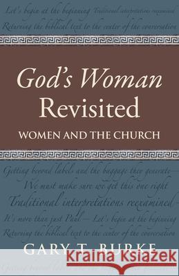 God's Woman Revisited: Women and the Church Gary T Burke 9781643880778