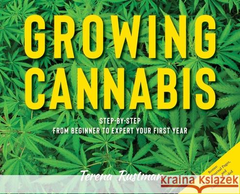 Growing Cannabis: Step-by-Step from Beginner to Expert Your First Year Terena Rustman 9781643880877 Terena Rustman