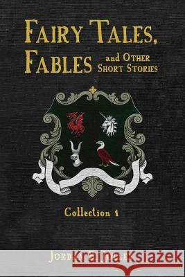 Fairy Tales, Fables and Other Short Stories Jordan B. Jolley 9781643881546 Luminare Press