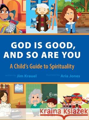 God Is Good and So Are You: A Child's Guide to Spirituality Jim Krauel Aria Jones 9781643881997 Luminare Press