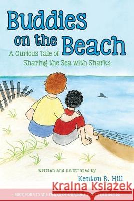 Buddies on the Beach: A Curious Tale of Sharing the Sea with Sharks Kenton R. Hill 9781643882154 Luminare Press