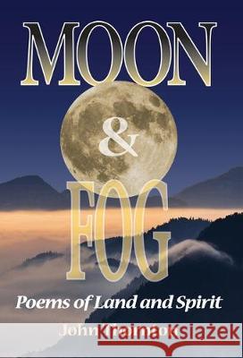 Moon & Fog: Poems of Land and Spirit John Thornton 9781643882314 John Thornton